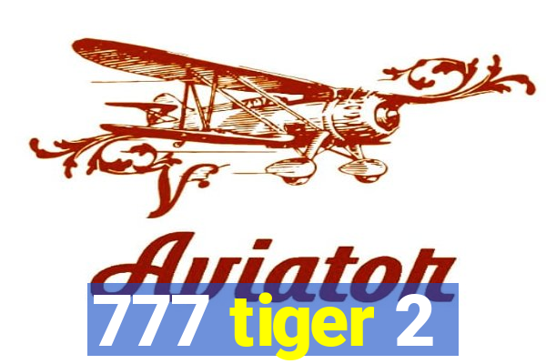 777 tiger 2